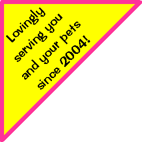 Lovingly serving you and your pets since 2004!